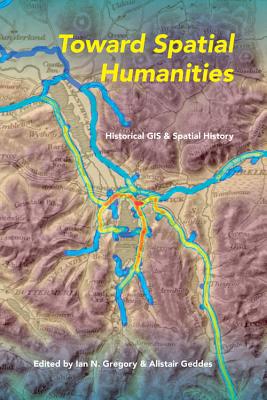 Book Toward Spatial Humanities: Historical GIS and Spatial History (The Spatial Humanities) free