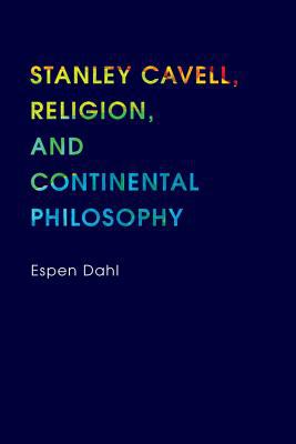Book Stanley Cavell, Religion, and Continental Philosophy (Philosophy of Religion) free