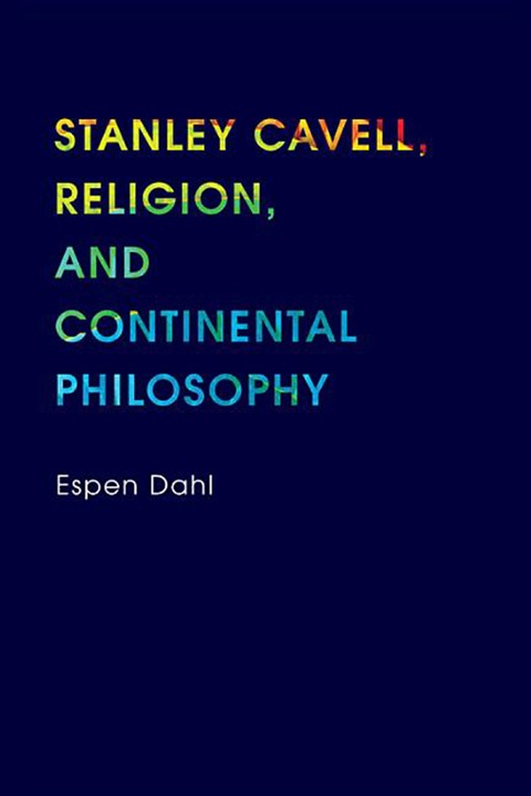 Book Stanley Cavell, Religion, and Continental Philosophy (Philosophy of Religion) free