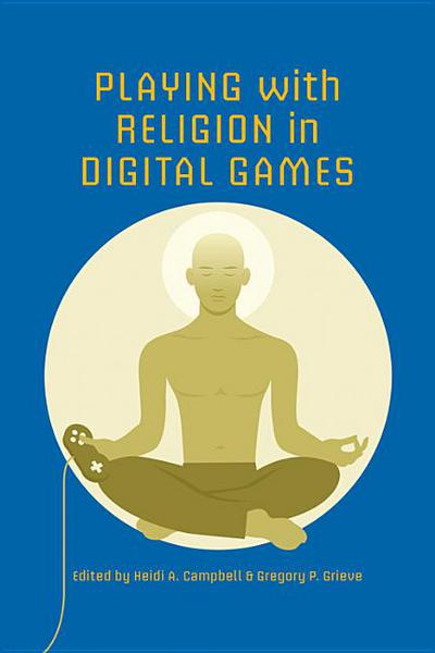 Book Playing with Religion in Digital Games (Digital Game Studies) free