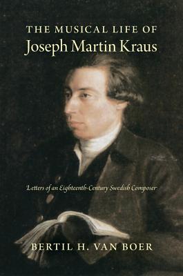 Book The Musical Life of Joseph Martin Kraus: Letters of an Eighteenth-Century Swedish Composer free
