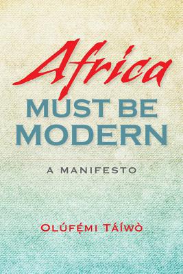 Book Africa Must Be Modern: A Manifesto free