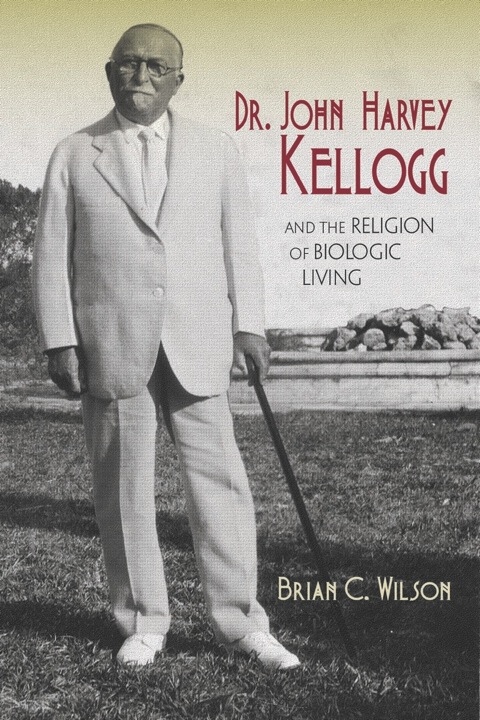 Book Dr. John Harvey Kellogg and the Religion of Biologic Living free