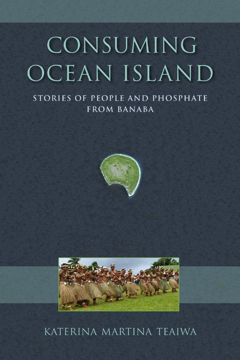 Book Consuming Ocean Island: Stories of People and Phosphate from Banaba (Tracking Globalization) free