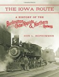 Book The Iowa Route: A History of the Burlington, Cedar Rapids & Northern Railway (Railroads Past and Present) free