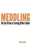 Book Meddling: On the Virtue of Leaving Others Alone (American Philosophy) free