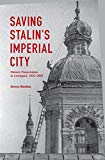 Book Saving Stalin's Imperial City: Historic Preservation in Leningrad, 1930–1950 free