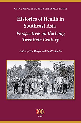Book Histories of Health in Southeast Asia: Perspectives on the Long Twentieth Century (China Medical Board Centennial Series - Philantropic and Nonprofit Studies) free