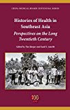 Book Histories of Health in Southeast Asia: Perspectives on the Long Twentieth Century (China Medical Board Centennial) free
