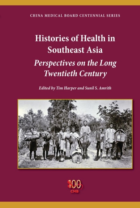 Book Histories of Health in Southeast Asia: Perspectives on the Long Twentieth Century (China Medical Board Centennial Series) free