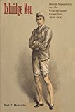 Book Oxbridge Men: British Masculinity and the Undergraduate Experience, 1850-1920 free