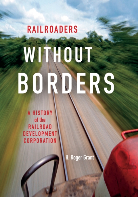 Book Railroaders without Borders: A History of the Railroad Development Corporation (Railroads Past and Present) free