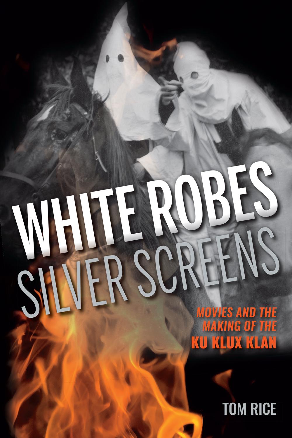 Book White Robes, Silver Screens: Movies and the Making of the Ku Klux Klan free