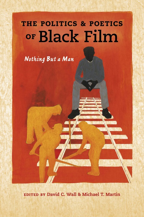 Book The Politics and Poetics of Black Film: Nothing But a Man (Studies in the Cinema of the Black Diaspora) free Book The Politics and Poetics of Black Film: Nothing But a Man (Studies in the Cinema of the Black Diaspora) free