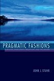 Book Pragmatic Fashions: Pluralism, Democracy, Relativism, and the Absurd (American Philosophy) free