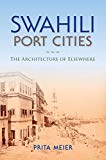 Book Swahili Port Cities: The Architecture of Elsewhere (African Expressive Cultures) free