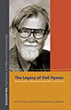Book The Legacy of Dell Hymes: Ethnopoetics, Narrative Inequality, and Voice (Encounters: Explorations in Folklore and Ethnomusicology) free