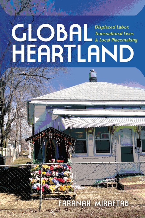 Book Global Heartland: Displaced Labor, Transnational Lives, and Local Placemaking (Framing the Global) free