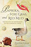 Book Paprika, Foie Gras, and Red Mud: The Politics of Materiality in the European Union (Framing the Global) free