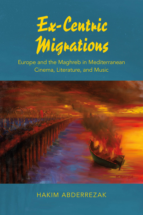 Book Ex-Centric Migrations: Europe and the Maghreb in Mediterranean Cinema, Literature, and Music free