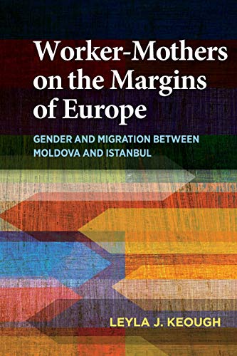 Book Worker-Mothers on the Margins of Europe: Gender and Migration between Moldova and Istanbul free