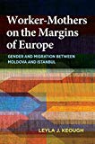 Book Worker-Mothers on the Margins of Europe: Gender and Migration between Moldova and Istanbul free