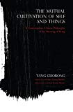 Book The Mutual Cultivation of Self and Things: A Contemporary Chinese Philosophy of the Meaning of Being (World Philosophies) free