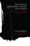 Book The Mutual Cultivation of Self and Things: A Contemporary Chinese Philosophy of the Meaning of Being (World Philosophies) free