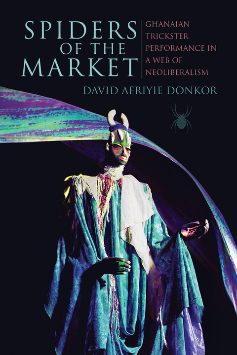 Book Spiders of the Market: Ghanaian Trickster Performance in a Web of Neoliberalism (African Expressive Cultures) free