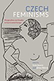 Book Czech Feminisms: Perspectives on Gender in East Central Europe free