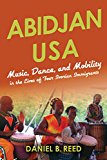 Book Abidjan USA: Music, Dance, and Mobility in the Lives of Four Ivorian Immigrants (African Expressive Cultures) free