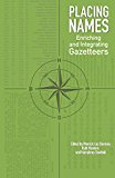 Book Placing Names: Enriching and Integrating Gazetteers (The Spatial Humanities) free