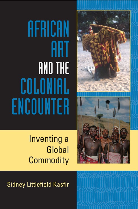 Book African Art and the Colonial Encounter: Inventing a Global Commodity (African Expressive Cultures) free