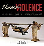 Book Humor and Violence: Seeing Europeans in Central African Art (African Expressive Cultures) free