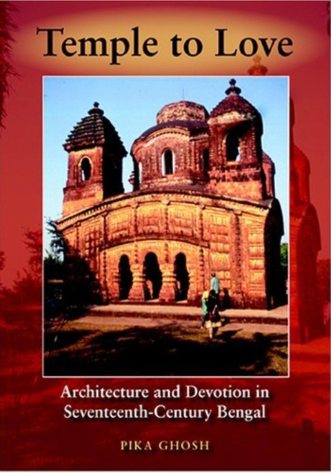 Book Temple to Love: Architecture and Devotion in Seventeenth-Century Bengal (Contemporary Indian Studies) free
