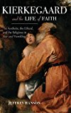 Book Kierkegaard and the Life of Faith: The Aesthetic, the Ethical, and the Religious in Fear and Trembling (Philosophy of Religion) free