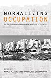 Book Normalizing Occupation: The Politics of Everyday Life in the West Bank Settlements free