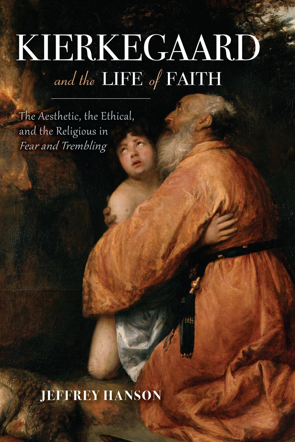 Book Kierkegaard and the Life of Faith: The Aesthetic, the Ethical, and the Religious in Fear and Trembling (Philosophy of Religion) free