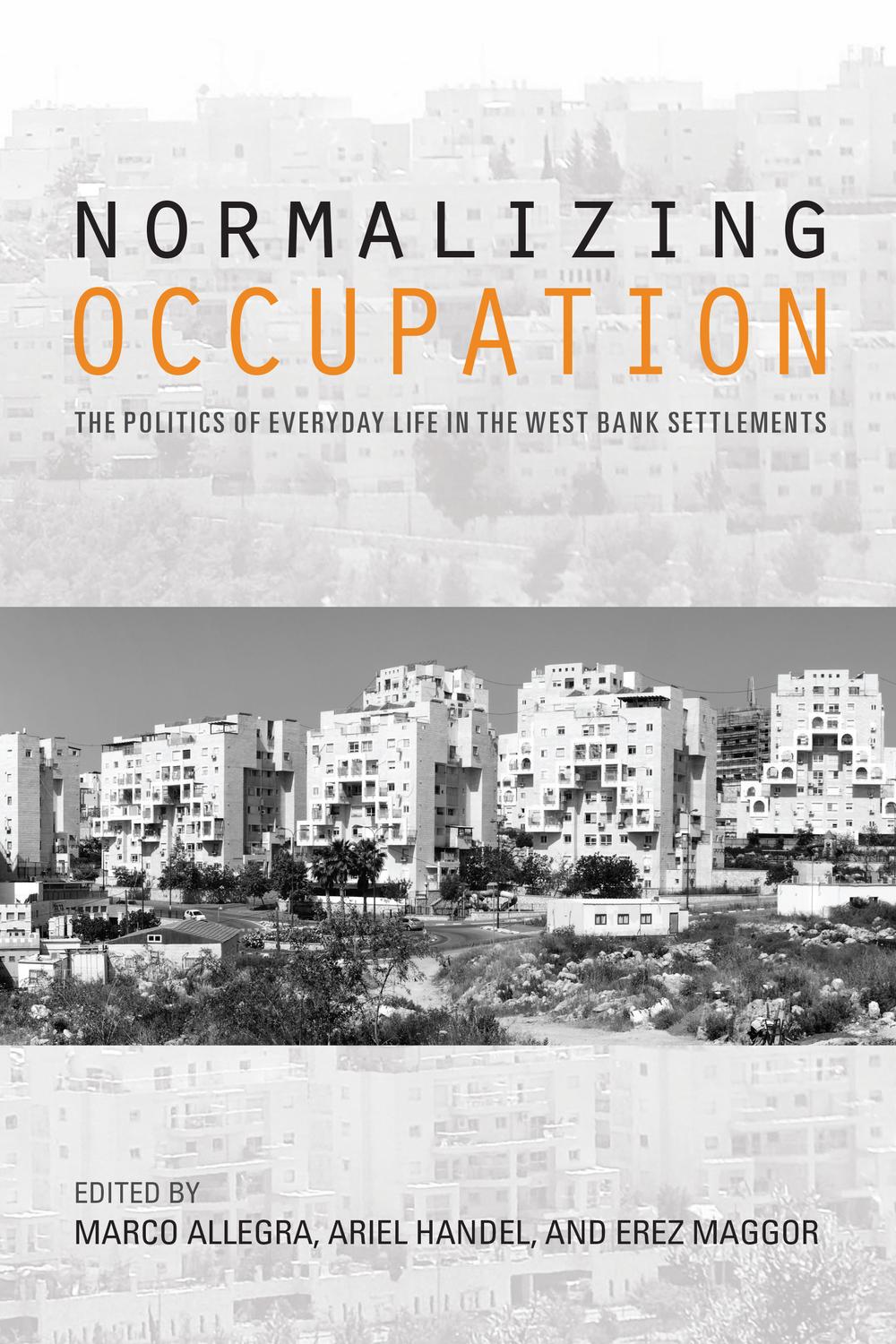 Book Normalizing Occupation: The Politics of Everyday Life in the West Bank Settlements free