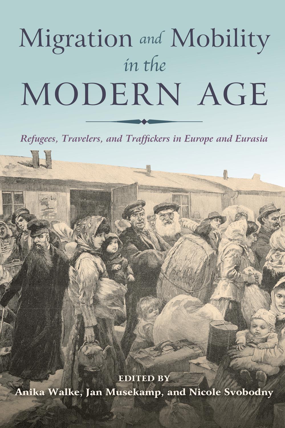 Book Migration and Mobility in the Modern Age: Refugees, Travelers, and Traffickers in Europe and Eurasia free