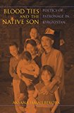 Book Blood Ties and the Native Son: Poetics of Patronage in Kyrgyzstan (New Anthropologies of Europe) free