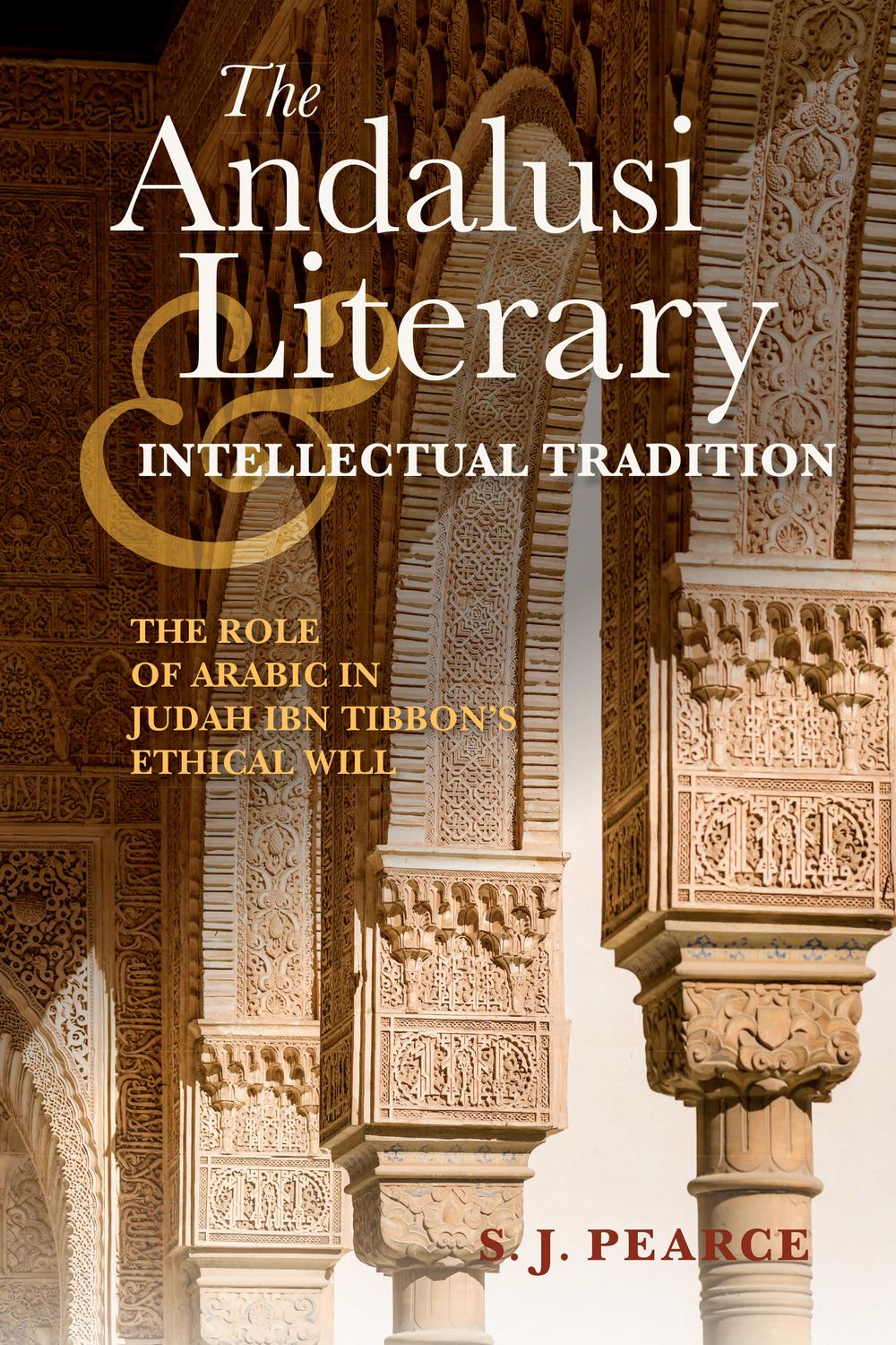 Book The Andalusi Literary and Intellectual Tradition: The Role of Arabic in Judah ibn Tibbon's Ethical Will (Sephardi and Mizrahi Studies) free