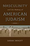 Book Masculinity and the Making of American Judaism free