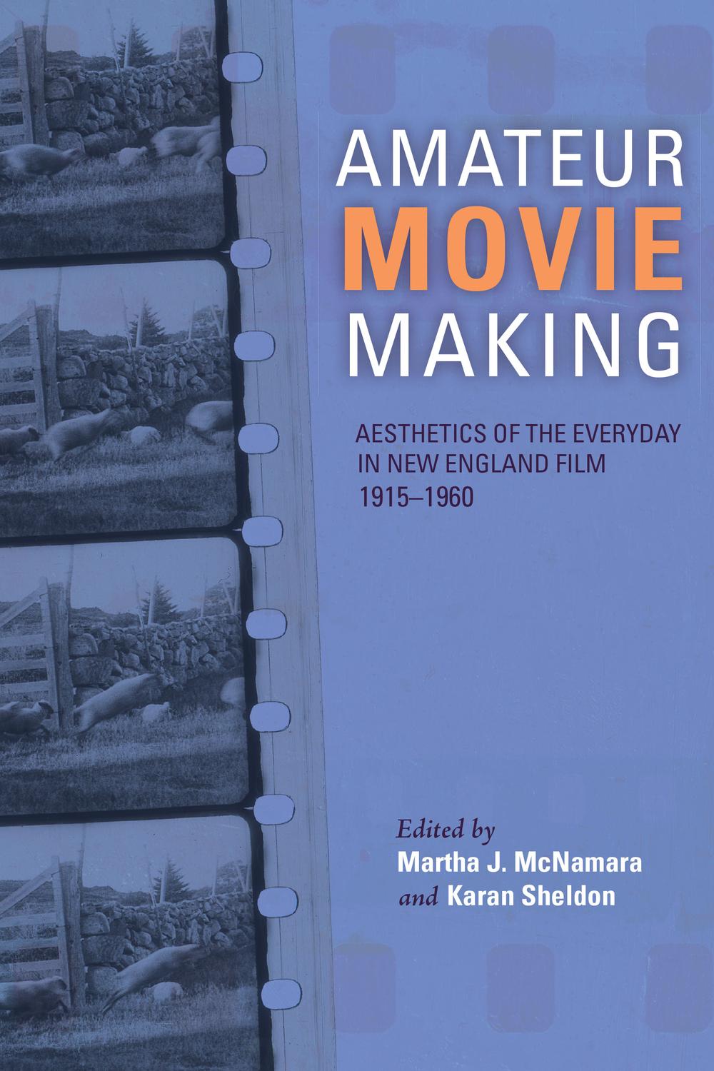 Book Amateur Movie Making: Aesthetics of the Everyday in New England Film, 1915–1960 free