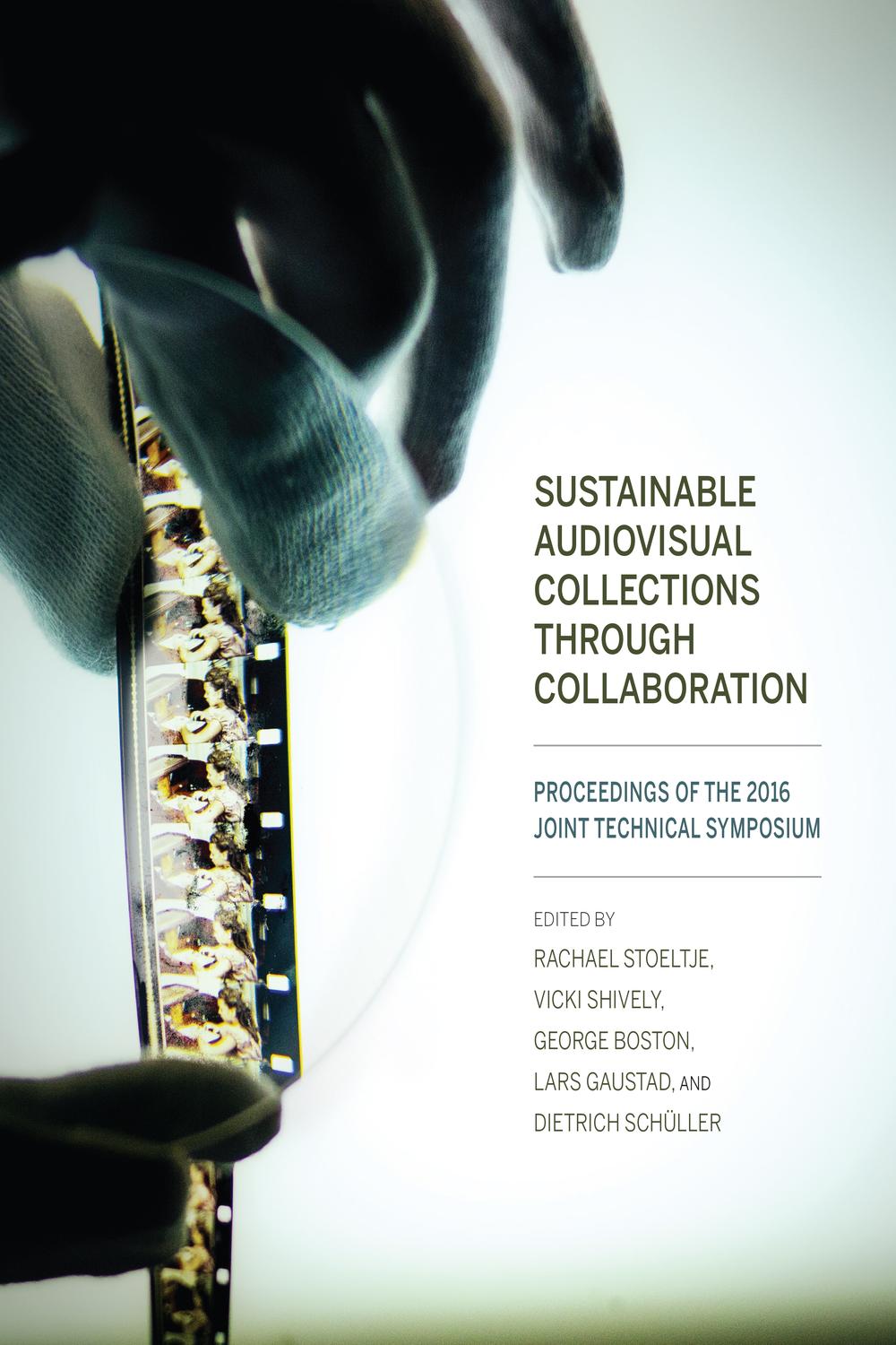 Book Sustainable Audiovisual Collections Through Collaboration: Proceedings of the 2016 Joint Technical Symposium free