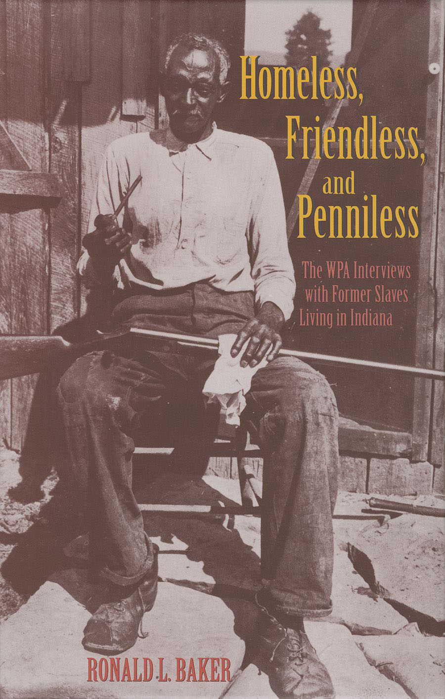 Book Homeless, Friendless, and Penniless: The WPA Interviews with Former Slaves Living in Indiana free