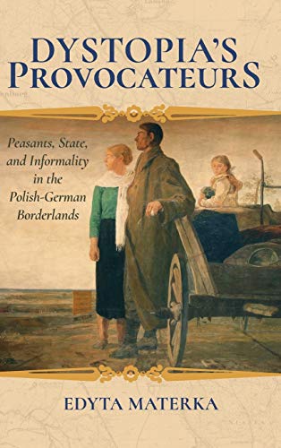 Book Dystopia's Provocateurs: Peasants, State, and Informality in the Polish-German Borderlands free