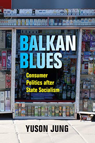 Book Balkan Blues: Consumer Politics after State Socialism (New Anthropologies of Europe) free