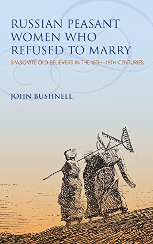 Book Russian Peasant Women Who Refused to Marry: Spasovite Old Believers in the 18th-19th Centuries (Indiana-Michigan Series in Russian and East European Studies) free