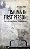Book Trauma in First Person: Diary Writing During the Holocaust free